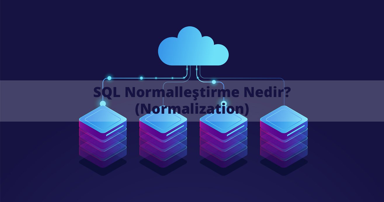 SQL'de Normalleştirme Nedir?